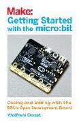 Getting Started with the Micro: Bit: Coding and Making with the Bbc's Open Development Board