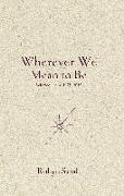 Wherever We Mean to Be: Selected Poems, 1975-2015