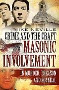 Crime and the Craft: Masonic Involvement in Murder, Treason and Scandal