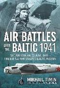 Air Battles Over the Baltic 1941: The Air War on 22 June 1941 - The Battle for Stalin's Baltic Region