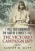 'i Will Not Surrender the Hair of a Horse's Tail': The Victorio Campaign 1879