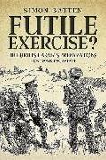 Futile Exercise?: The British Army's Preparations for War 1902-1914