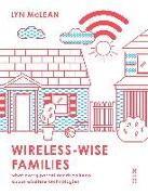 Wireless-Wise Families: What Every Parent Needs to Know about Wireless Technologies