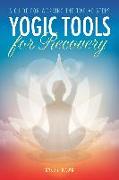 Yogic Tools for Recovery: A Guide for Working the Twelve Steps