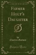 Farmer Holt's Daughter (Classic Reprint)
