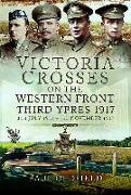 Victoria Crosses on the Western Front Â " Third Ypres 1917: 31st July 1917 - 6th November 1917