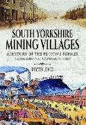 South Yorkshire Mining Villages: A History of the Region's Former Coal Mining Communities