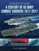A Century of US Navy Combat Carriers 1917-2017