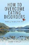 How to Overcome Eating Disorders: Breaking Free for a Better Life