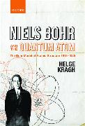 Niels Bohr and the Quantum Atom: The Bohr Model of Atomic Structure 1913-1925