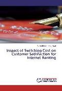 Impact of Switching Cost on Customer Satisfaction for Internet Banking