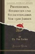 Professoren, Studenten und Studentenleben Vor 1500 Jahren (Classic Reprint)