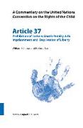 A Commentary on the United Nations Convention on the Rights of the Child, Article 37: Prohibition of Torture, Death Penalty, Life Imprisonment and Dep