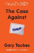 The Case Against Sugar