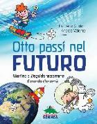 Otto passi nel futuro. Martino e Zioguido raccontano il mondo che verrà