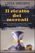 Il ricatto dei mercati. Difendere la democrazia, l'economia reale e il lavoro dall'assalto della finanza internazionale