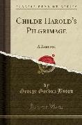 Childe Harold's Pilgrimage: A Romaunt (Classic Reprint)