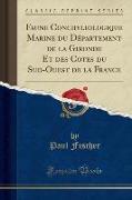 Faune Conchyliologique Marine du Département de la Gironde Et des Cotes du Sud-Ouest de la France (Classic Reprint)