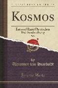 Kosmos, Vol. 1: Entwurf Einer Physischen Weltbeschreibung (Classic Reprint)