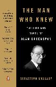 The Man Who Knew: The Life and Times of Alan Greenspan