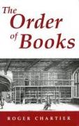 The Order of Books: Readers, Authors, and Libraries in Europe Between the 14th and 18th Centuries