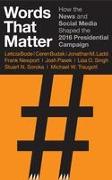 Words That Matter: How the News and Social Media Shaped the 2016 Presidential Campaign