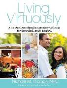 Living Virtuously: A 31-Day Devotional to Inspire Wellness for the Mind, Body & Spirit