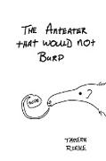 The Anteater That Would Not Burp