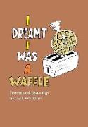 I DREAMT I WAS A WAFFLE