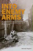 Into Enemy Arms: The Remarkable True Story of a German Girl's Struggle Against Nazism, and Her Daring Escape with the Allied Airman She