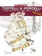 Tortelli & porcelli. Il valzer dei profeti, della liceale e del porcello ubriaco