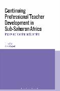 Continuing Professional Teacher Development in Sub-Saharan Africa: Improving Teaching and Learning