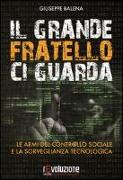 Il grande fratello ci guarda. Le armi del controllo sociale e la sorveglianza tecnologica