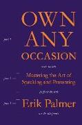Own Any Occasion: Mastering the Art of Speaking and Presenting