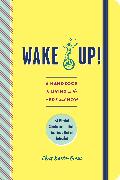 Wake Up!: A Handbook to Living in the Here and Now--54 Playful Strategies to Help You Snap Out of Autopilot