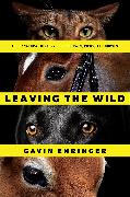 Leaving the Wild: The Unnatural History of Dogs, Cats, Cows, and Horses