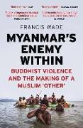 Myanmar's Enemy Within: Buddhist Violence and the Making of a Muslim 'other'