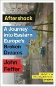 Aftershock: A Journey Into Eastern Europe's Broken Dreams