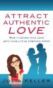 Attract Authentic Love: How to bring true love into your life in 3 proven steps