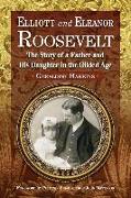 Elliott and Eleanor Roosevelt: The Story of a Father and Hi Daughter in the Gilded Age