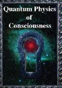 Quantum Physics of Consciousness: The Quantum Physics of the Mind, Explained