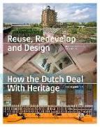 Reuse, Redevelop and Design: How the Dutch Deal with Heritage