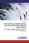 The Decline of Wild Salmon and the Industrialization of Aquaculture