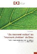 " Du moment vodun" au "moment chrétien" de Dieu