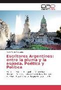 Escritores Argentinos: entre la pluma y la espada. Poética y Política