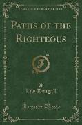 Paths of the Righteous (Classic Reprint)