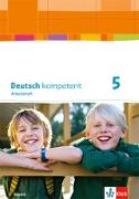 deutsch.kompetent. Arbeitsheft mit Lösungen 5. Ausgabe Bayern ab 2017