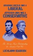 Abraham Lincoln Was a Liberal, Jefferson Davis Was a Conservative: The Missing Key to Understanding the American Civil War