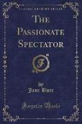 The Passionate Spectator (Classic Reprint)