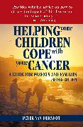 Helping Your Children Cope with Your Cancer (Second Edition): A Guide for Parents and Families